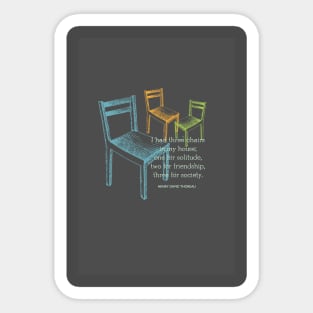 Thoreau: I had three chairs in my house. Sticker